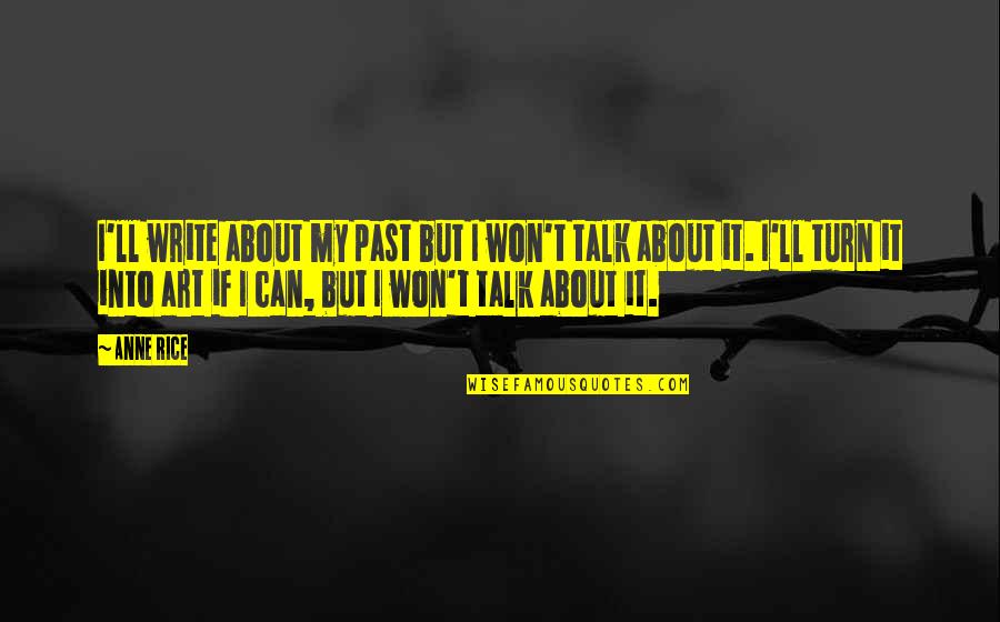 Nemohli Quotes By Anne Rice: I'll write about my past but I won't Nemohli Quotes By Anne Rice: I'll write about my past but I won't