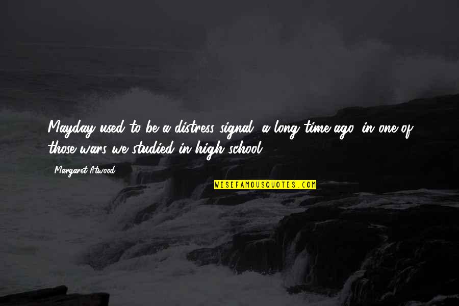 Nemohli Quotes By Margaret Atwood: Mayday used to be a distress signal, a Nemohli Quotes By Margaret Atwood: Mayday used to be a distress signal, a