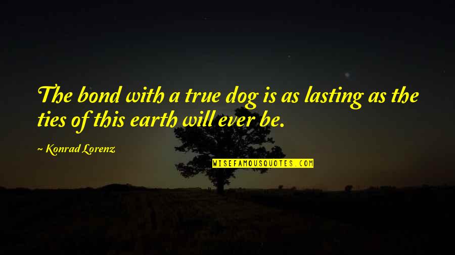 Nemokama Quotes By Konrad Lorenz: The bond with a true dog is as