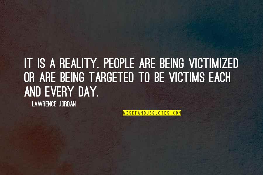 Nemone Quotes By Lawrence Jordan: It is a reality. People are being victimized Nemone Quotes By Lawrence Jordan: It is a reality. People are being victimized