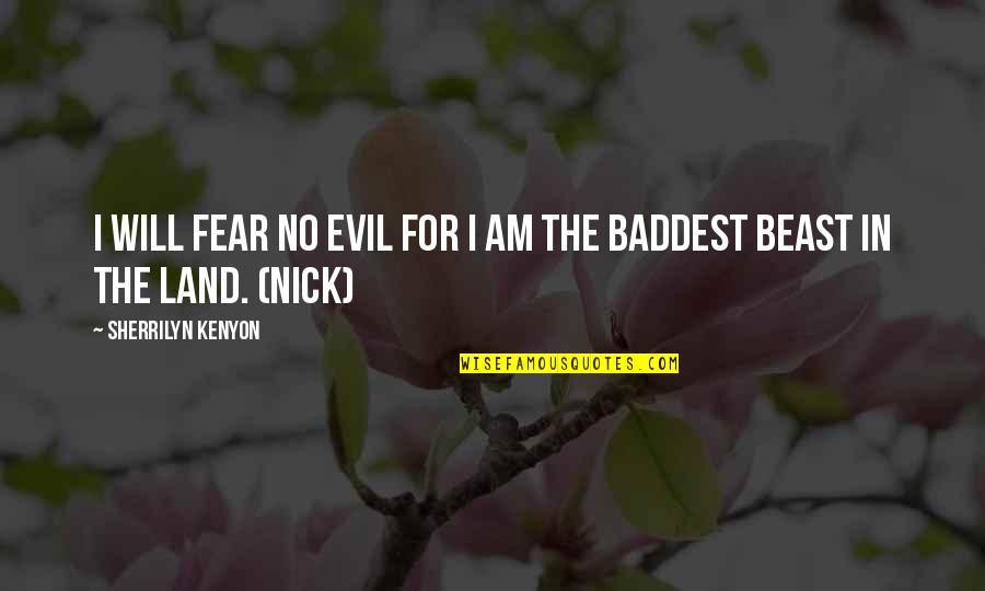 Nemonews Quotes By Sherrilyn Kenyon: I will fear no evil for I am Nemonews Quotes By Sherrilyn Kenyon: I will fear no evil for I am