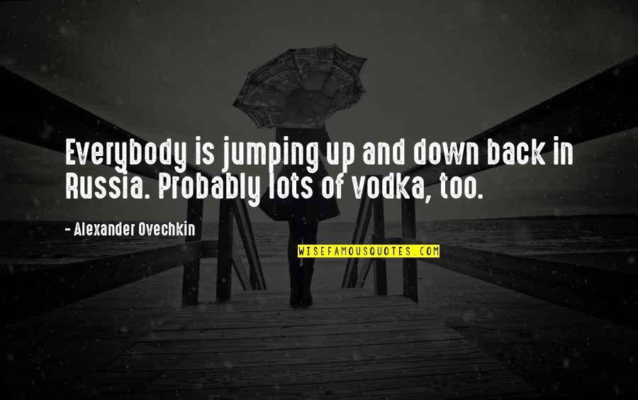 Nemonica Quotes By Alexander Ovechkin: Everybody is jumping up and down back in