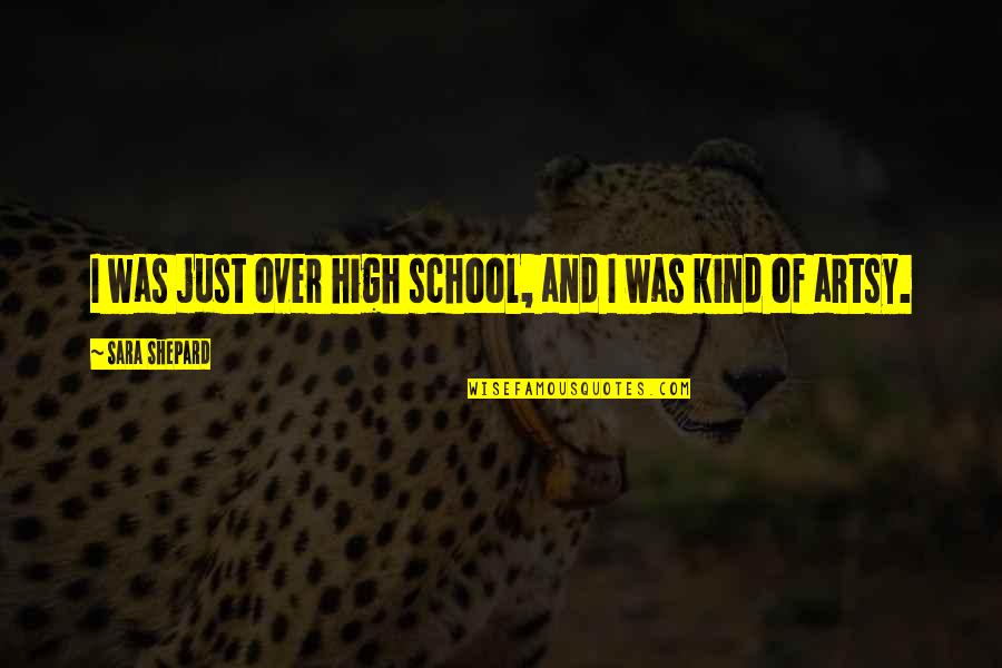 Nemoralan Quotes By Sara Shepard: I was just over high school, and I Nemoralan Quotes By Sara Shepard: I was just over high school, and I