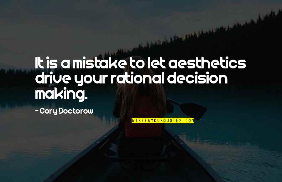 Nemska Igralka Quotes By Cory Doctorow: It is a mistake to let aesthetics drive