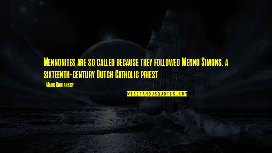 Nemska Tv Quotes By Mark Kurlansky: Mennonites are so called because they followed Menno Nemska Tv Quotes By Mark Kurlansky: Mennonites are so called because they followed Menno
