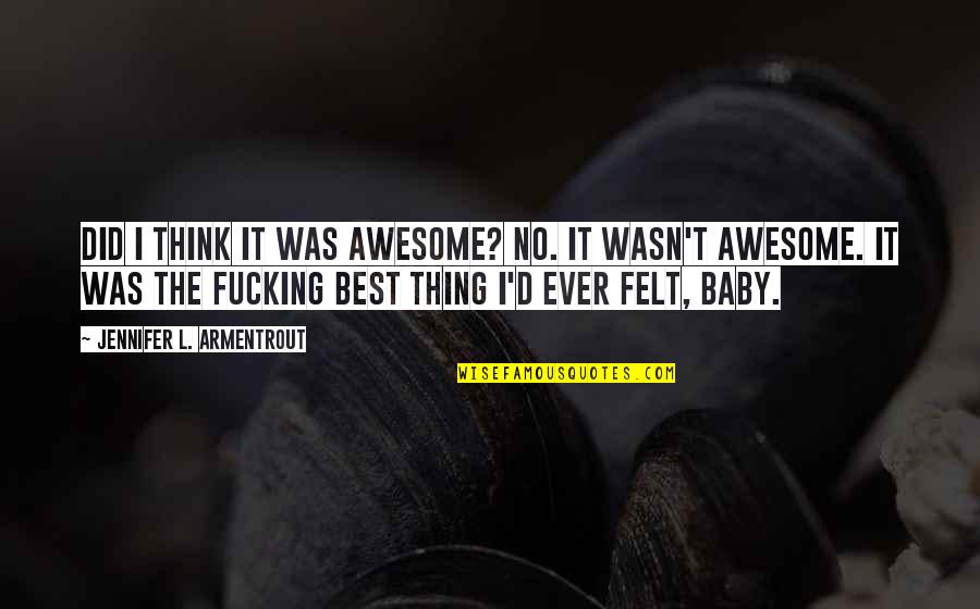 Nemtek Quotes By Jennifer L. Armentrout: Did I think it was awesome? No. It Nemtek Quotes By Jennifer L. Armentrout: Did I think it was awesome? No. It