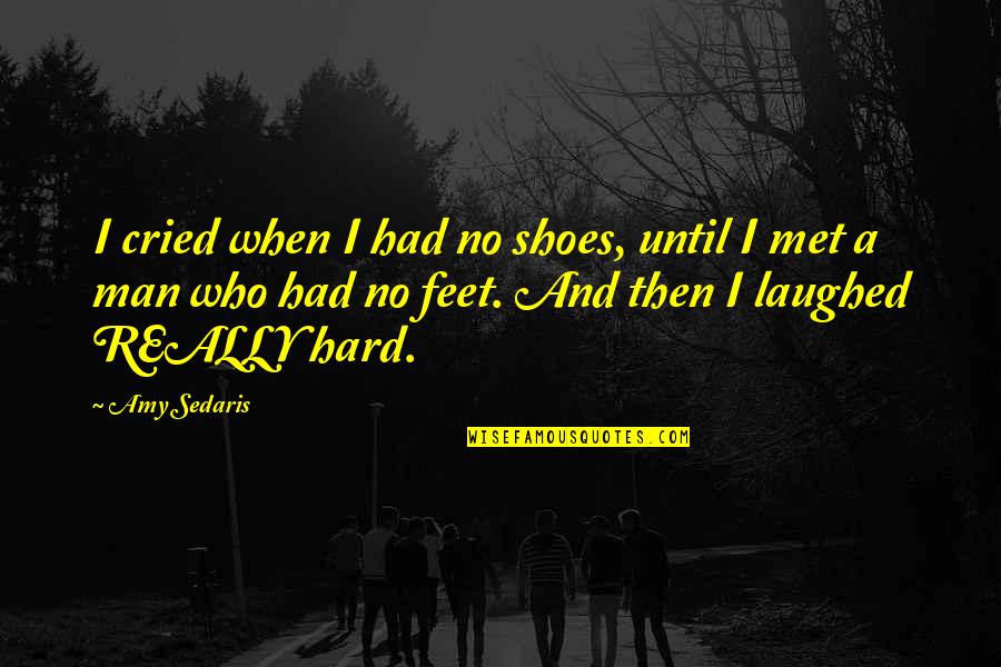 Nemtsov Quotes By Amy Sedaris: I cried when I had no shoes, until