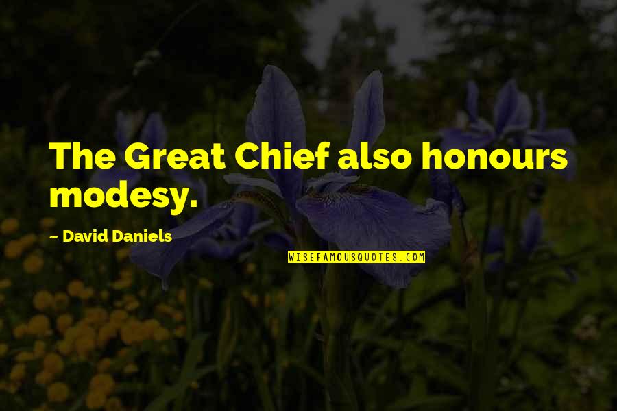 Nemuinstaller Quotes By David Daniels: The Great Chief also honours modesy.