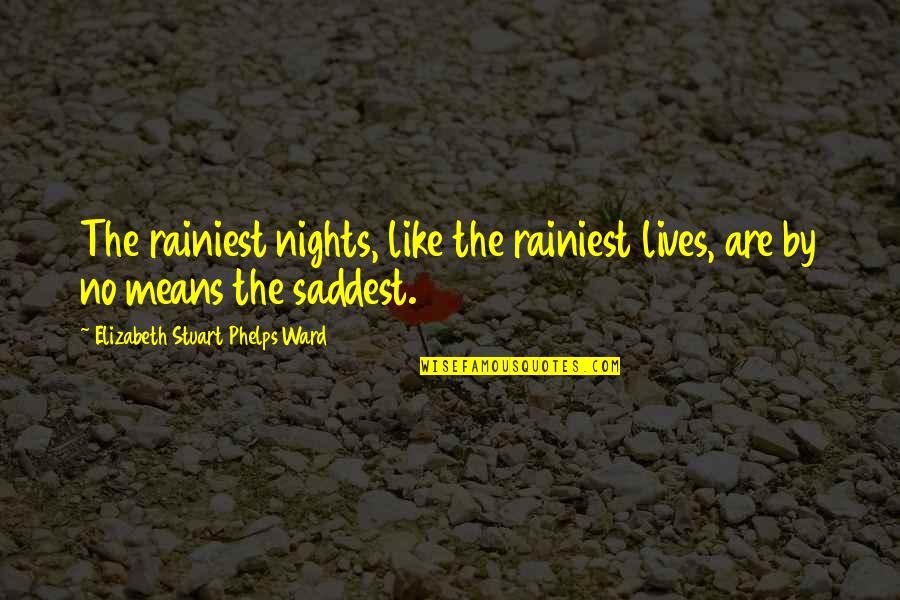 Nemurenai Quotes By Elizabeth Stuart Phelps Ward: The rainiest nights, like the rainiest lives, are