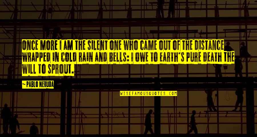 Nemusa Quotes By Pablo Neruda: Once more I am the silent one who