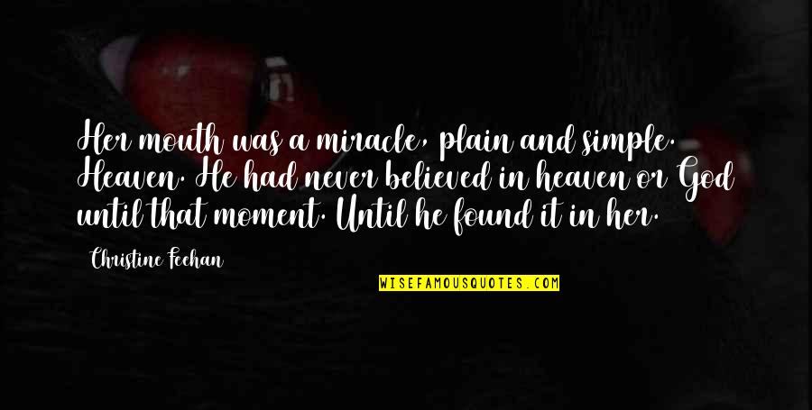 Nenad Pagonis Quotes By Christine Feehan: Her mouth was a miracle, plain and simple. Nenad Pagonis Quotes By Christine Feehan: Her mouth was a miracle, plain and simple.