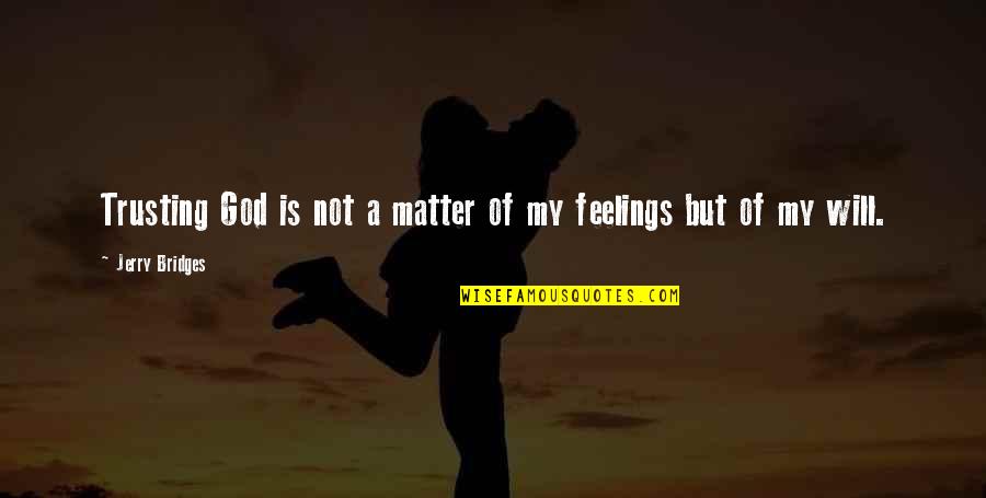 Nenadic Danica Quotes By Jerry Bridges: Trusting God is not a matter of my Nenadic Danica Quotes By Jerry Bridges: Trusting God is not a matter of my