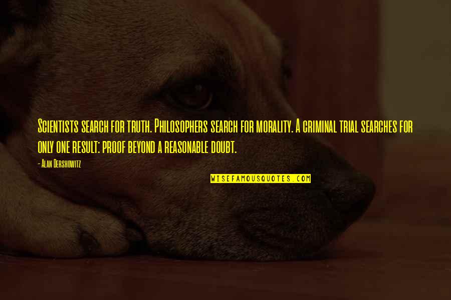 Nenadic Rukomet Quotes By Alan Dershowitz: Scientists search for truth. Philosophers search for morality. Nenadic Rukomet Quotes By Alan Dershowitz: Scientists search for truth. Philosophers search for morality.