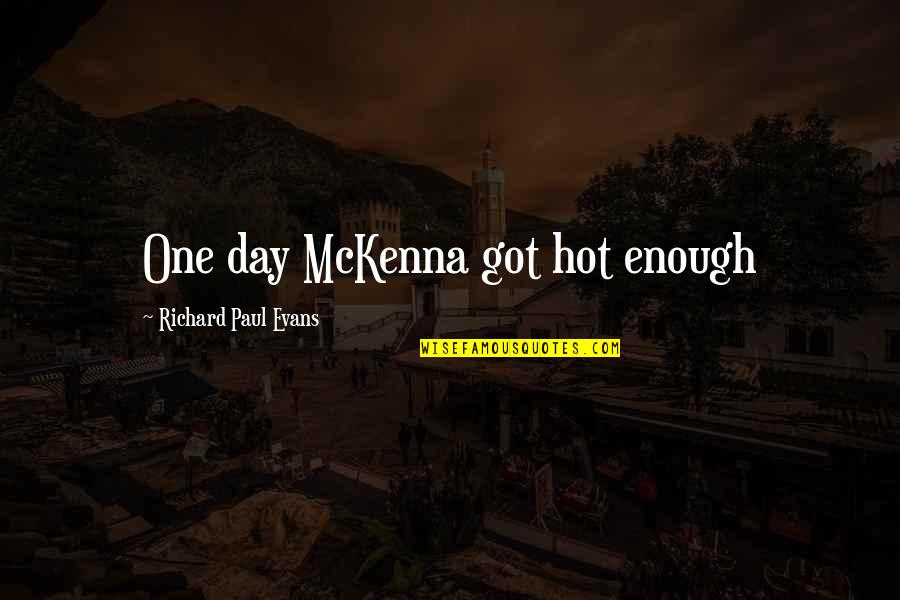 Nenadic Rukomet Quotes By Richard Paul Evans: One day McKenna got hot enough