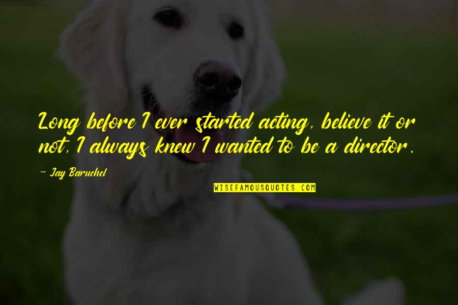 Nencini Pesca Quotes By Jay Baruchel: Long before I ever started acting, believe it