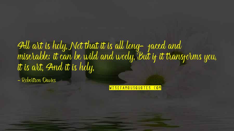 Nencini Pesca Quotes By Robertson Davies: All art is holy. Not that it is