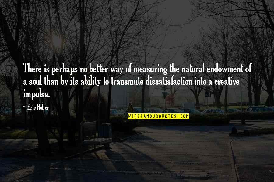 Nendeteset Quotes By Eric Hoffer: There is perhaps no better way of measuring Nendeteset Quotes By Eric Hoffer: There is perhaps no better way of measuring