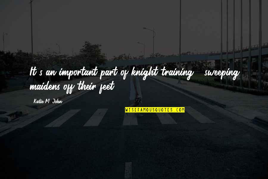 Nendeteset Quotes By Katie M. John: It's an important part of knight training -