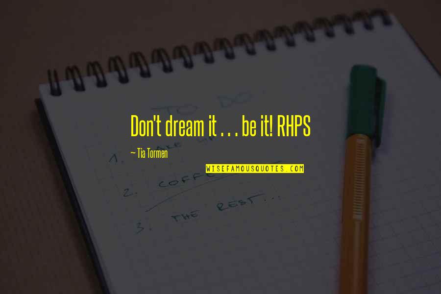 Nene Leakes Best Quotes By Tia Tormen: Don't dream it . . . be it! Nene Leakes Best Quotes By Tia Tormen: Don't dream it . . . be it!
