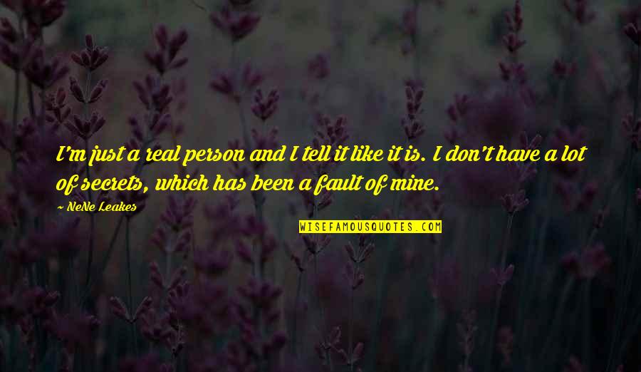 Nene Leakes Quotes By NeNe Leakes: I'm just a real person and I tell Nene Leakes Quotes By NeNe Leakes: I'm just a real person and I tell