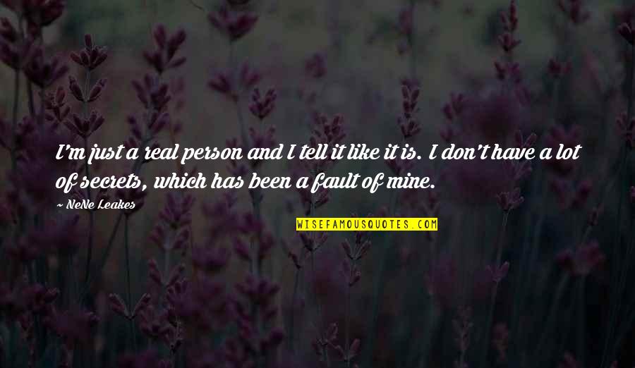 Nene Quotes By NeNe Leakes: I'm just a real person and I tell Nene Quotes By NeNe Leakes: I'm just a real person and I tell