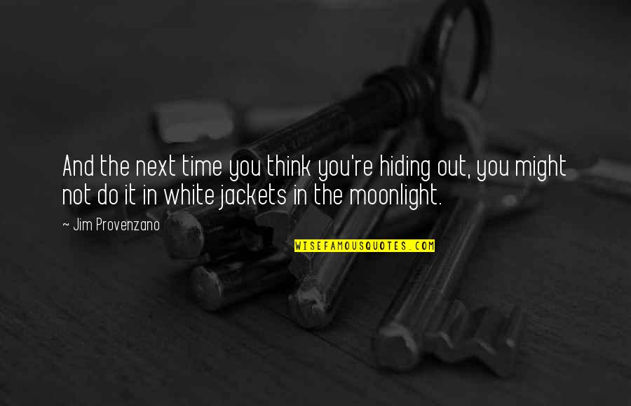 Nenek Mesum Quotes By Jim Provenzano: And the next time you think you're hiding