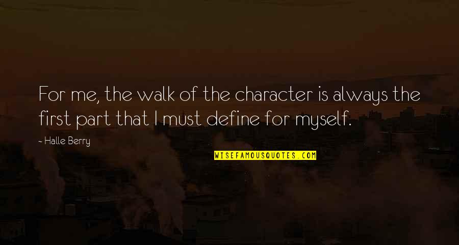 Nenek Moyang Suku Quotes By Halle Berry: For me, the walk of the character is Nenek Moyang Suku Quotes By Halle Berry: For me, the walk of the character is
