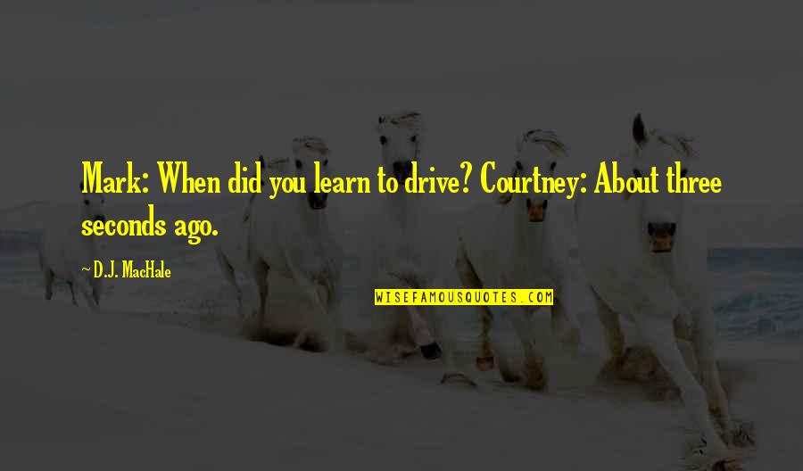 Neneng Anjarwati Quotes By D.J. MacHale: Mark: When did you learn to drive? Courtney: