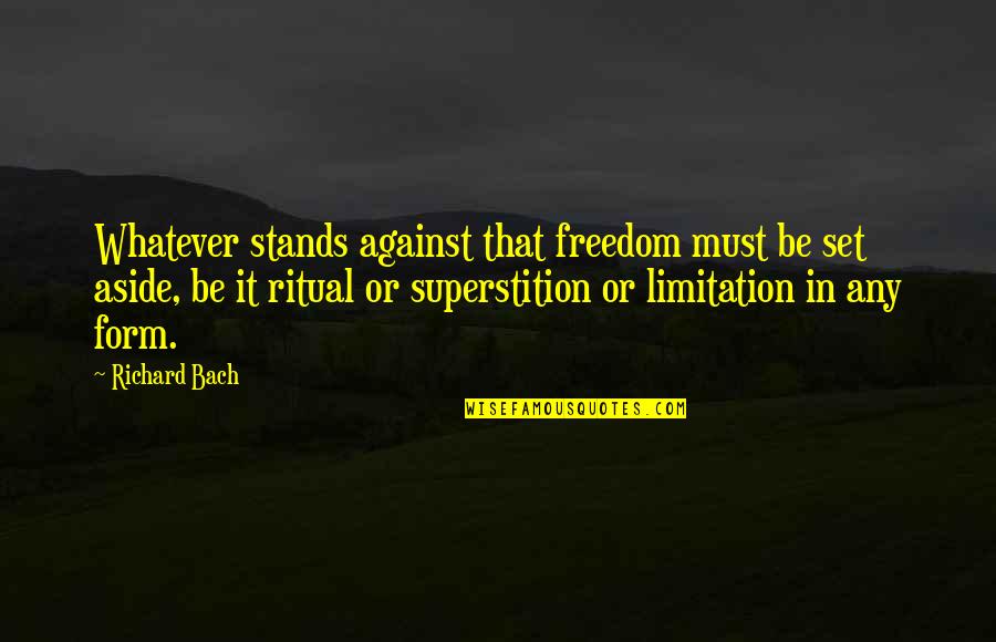 Neneng B Quotes By Richard Bach: Whatever stands against that freedom must be set