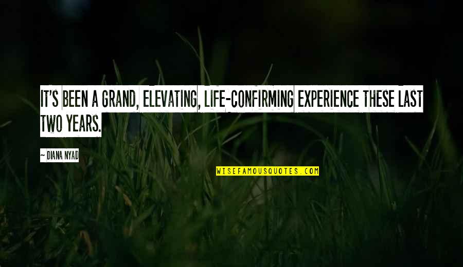 Neness Quotes By Diana Nyad: It's been a grand, elevating, life-confirming experience these