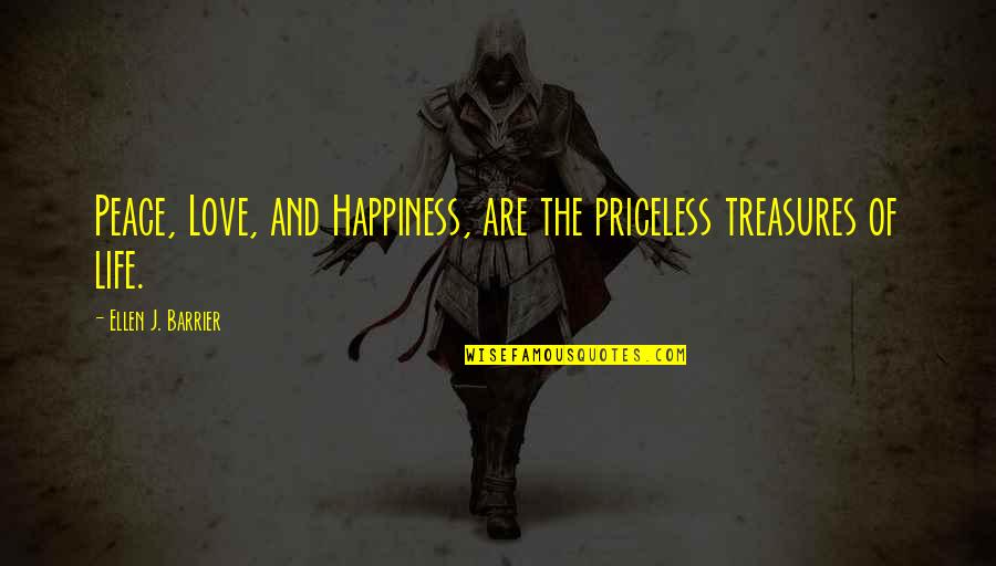 Neness Quotes By Ellen J. Barrier: Peace, Love, and Happiness, are the priceless treasures