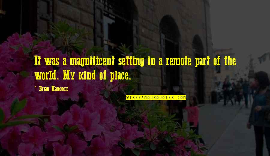 Nenette Elpuz Quotes By Brian Hancock: It was a magnificent setting in a remote