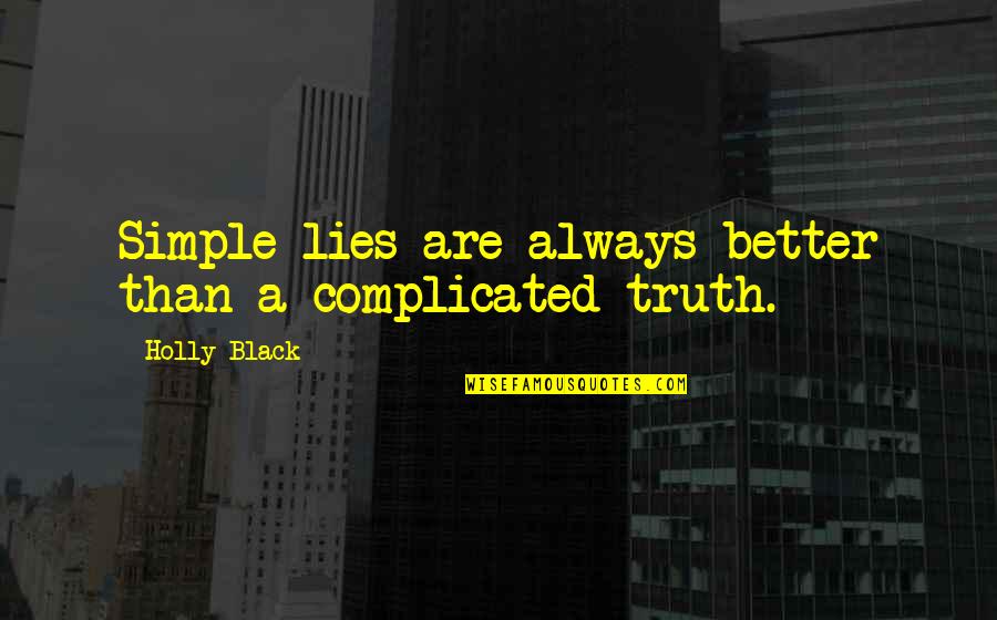 Nengah Sujana Quotes By Holly Black: Simple lies are always better than a complicated Nengah Sujana Quotes By Holly Black: Simple lies are always better than a complicated