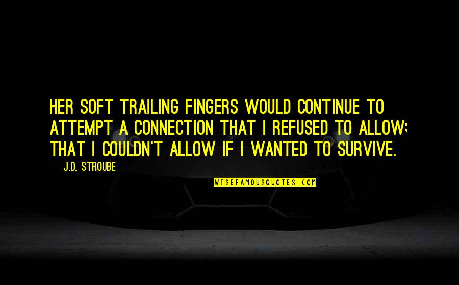 Nengasha Quotes By J.D. Stroube: Her soft trailing fingers would continue to attempt