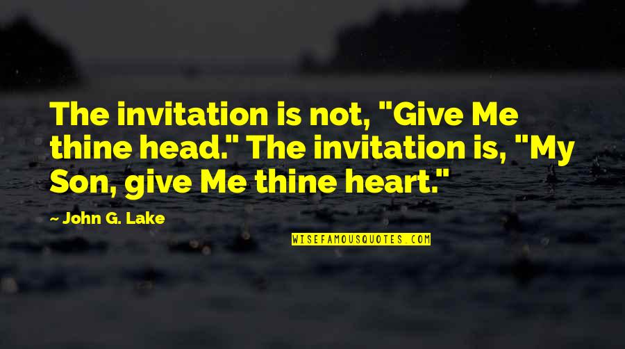 Nengasha Quotes By John G. Lake: The invitation is not, "Give Me thine head."