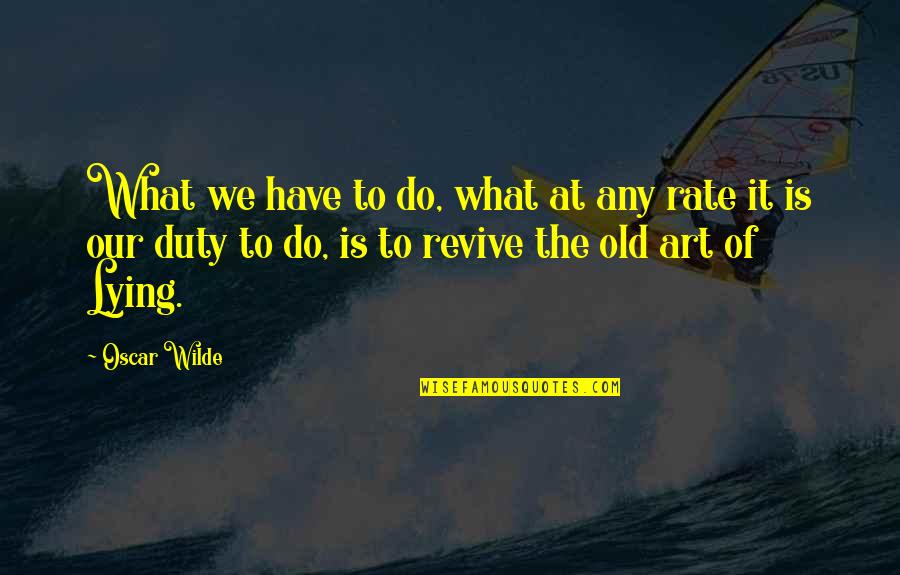 Nengasha Quotes By Oscar Wilde: What we have to do, what at any