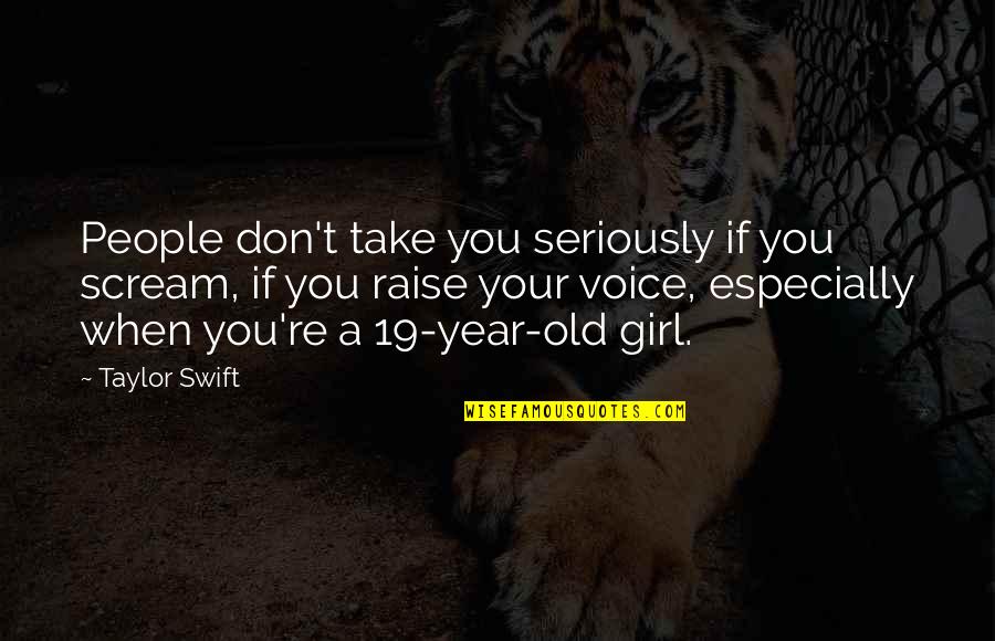 Nengo Flow Love Quotes By Taylor Swift: People don't take you seriously if you scream, Nengo Flow Love Quotes By Taylor Swift: People don't take you seriously if you scream,