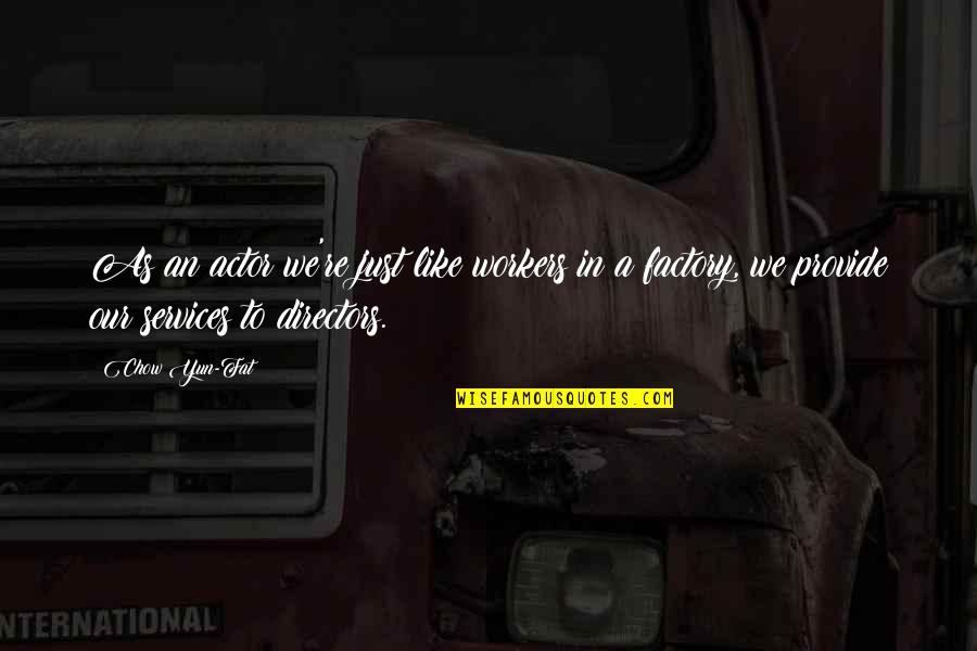 Nenhum Em Quotes By Chow Yun-Fat: As an actor we're just like workers in