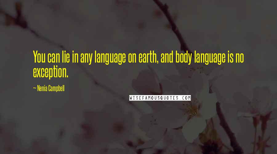 Nenia Campbell quotes: You can lie in any language on earth, and body language is no exception.