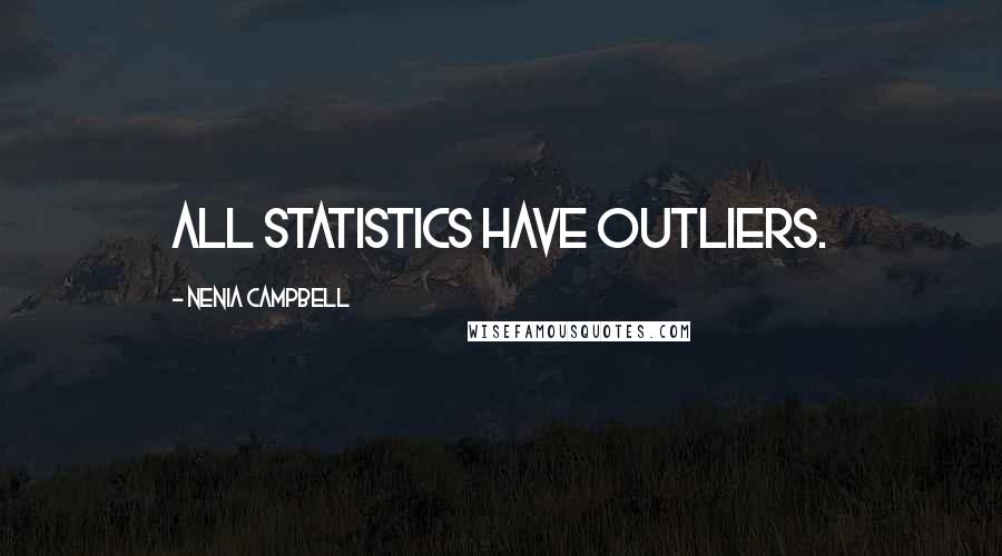 Nenia Campbell quotes: All statistics have outliers.