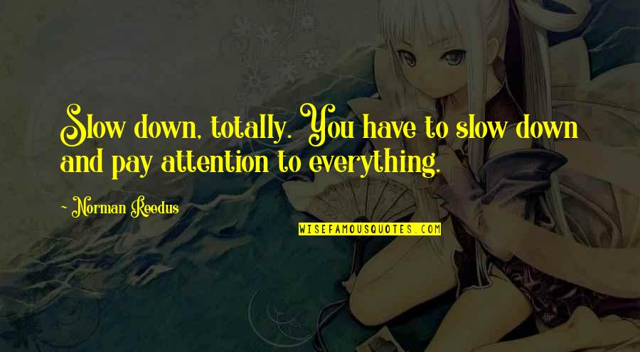 Nenia Di Quotes By Norman Reedus: Slow down, totally. You have to slow down