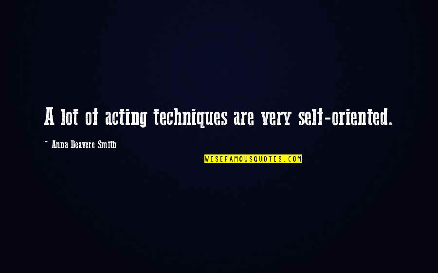 Nenjirukkum Varai Film Images With Quotes By Anna Deavere Smith: A lot of acting techniques are very self-oriented. Nenjirukkum Varai Film Images With Quotes By Anna Deavere Smith: A lot of acting techniques are very self-oriented.