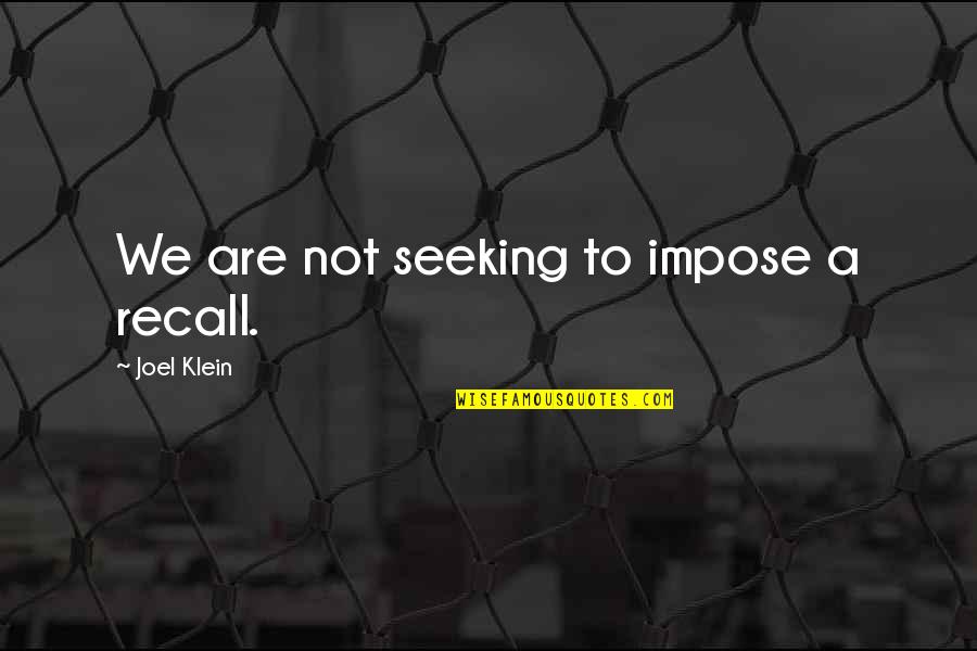 Nenjirukkum Varai Film Images With Quotes By Joel Klein: We are not seeking to impose a recall. Nenjirukkum Varai Film Images With Quotes By Joel Klein: We are not seeking to impose a recall.
