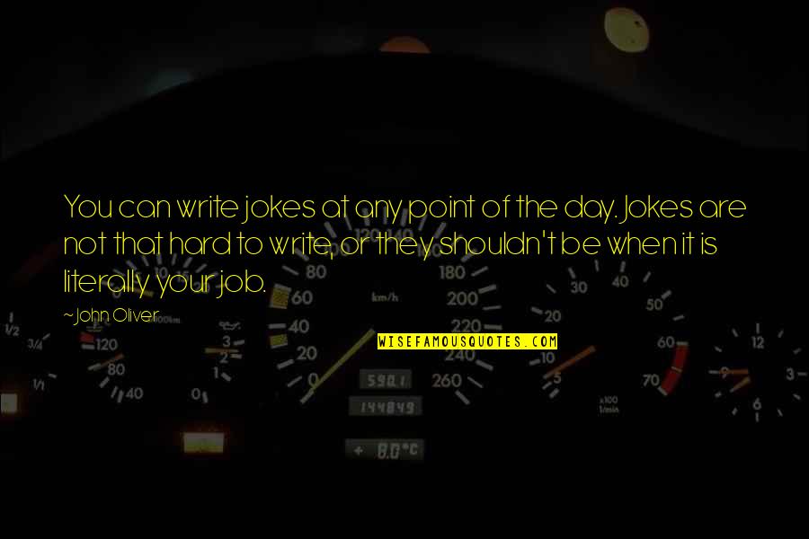 Nenjirukkum Varai Film Images With Quotes By John Oliver: You can write jokes at any point of Nenjirukkum Varai Film Images With Quotes By John Oliver: You can write jokes at any point of