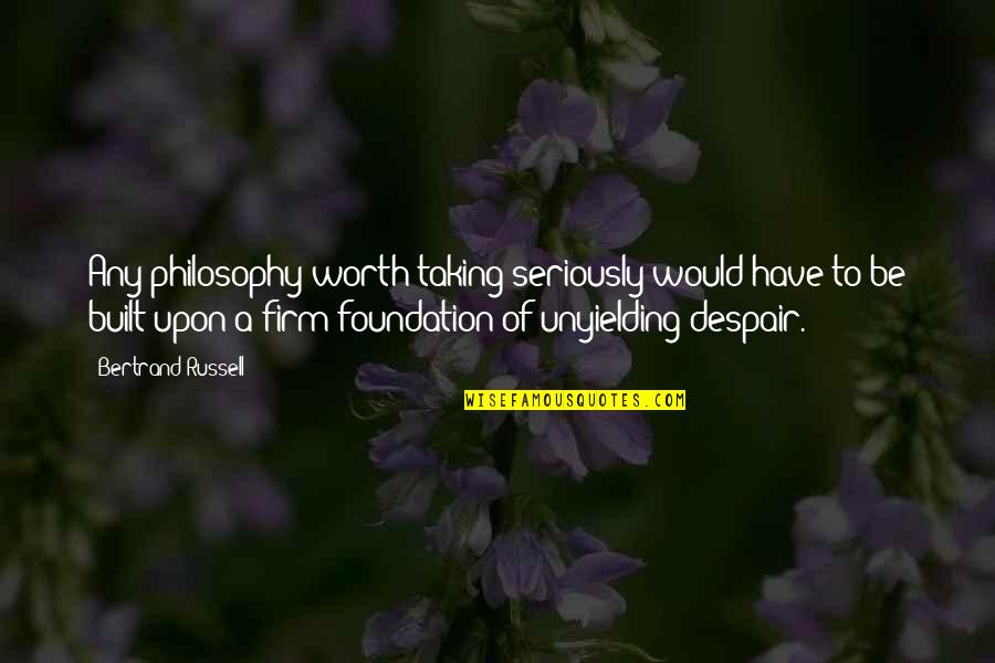 Nenmon Quotes By Bertrand Russell: Any philosophy worth taking seriously would have to Nenmon Quotes By Bertrand Russell: Any philosophy worth taking seriously would have to