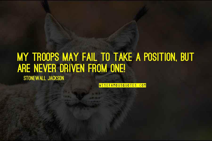 Nenna Quotes By Stonewall Jackson: My troops may fail to take a position, Nenna Quotes By Stonewall Jackson: My troops may fail to take a position,
