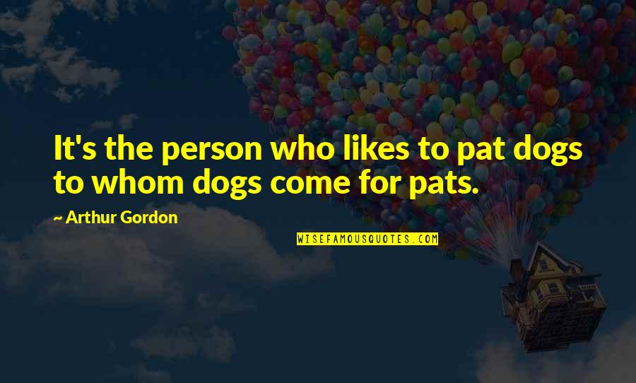 Nenneke Quotes By Arthur Gordon: It's the person who likes to pat dogs