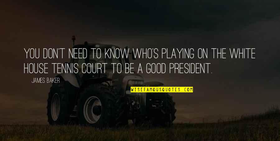 Nenner 2020 Quotes By James Baker: You don't need to know who's playing on Nenner 2020 Quotes By James Baker: You don't need to know who's playing on