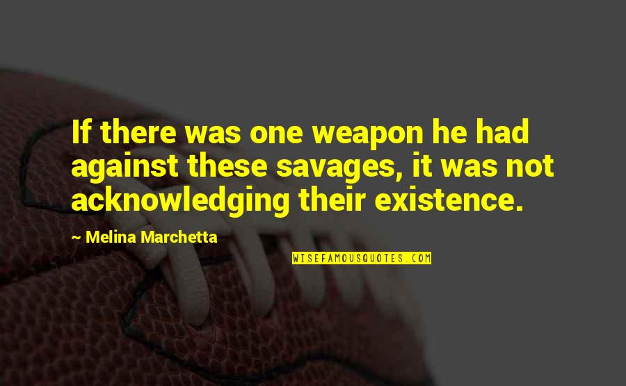 Nennie Quotes By Melina Marchetta: If there was one weapon he had against