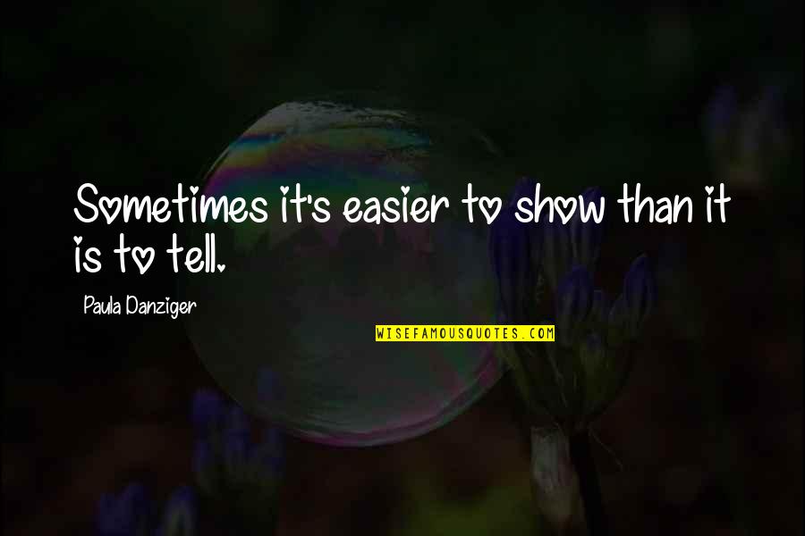 Nennig Enterprises Quotes By Paula Danziger: Sometimes it's easier to show than it is Nennig Enterprises Quotes By Paula Danziger: Sometimes it's easier to show than it is